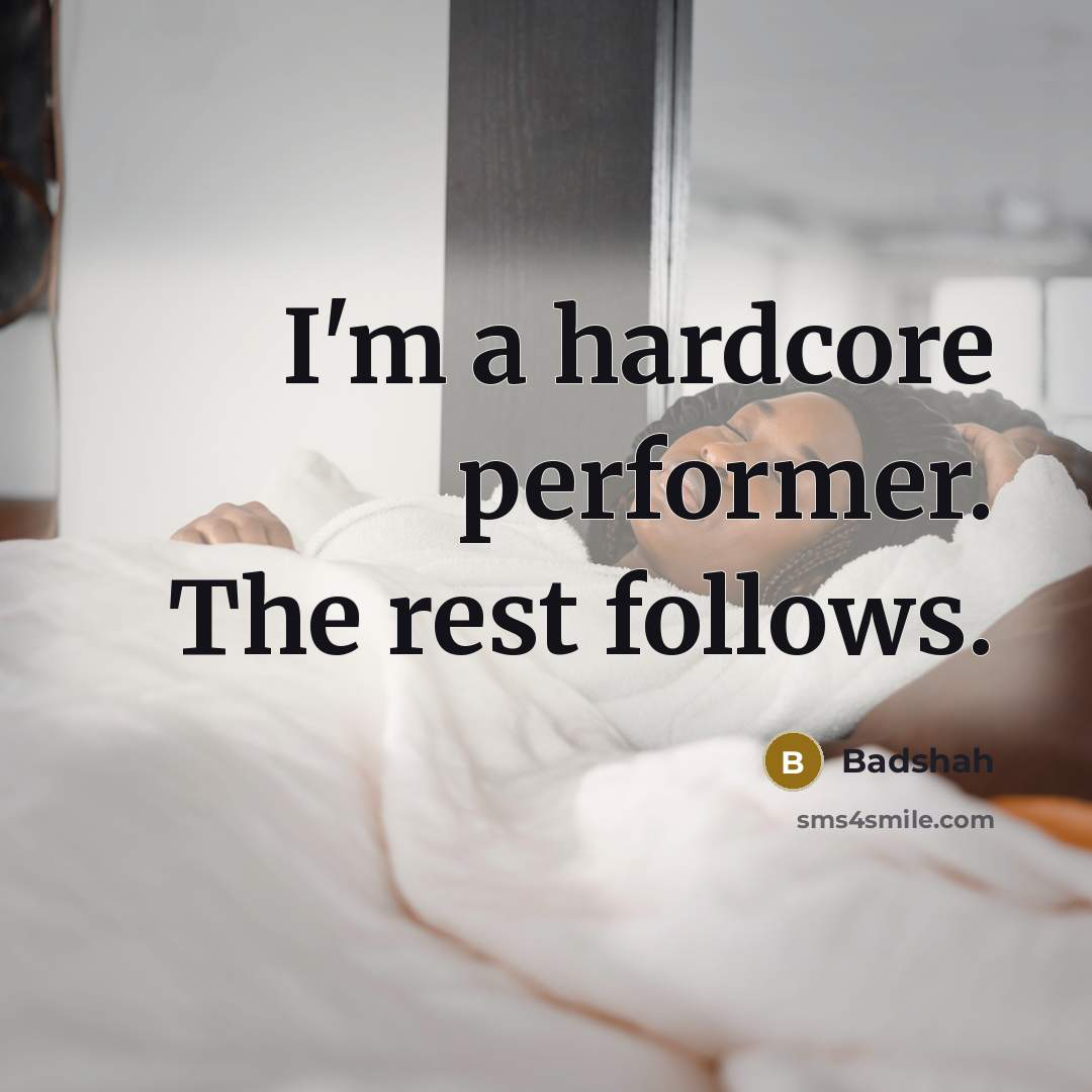 “I'm a hardcore performer. The rest follows.” quote by Badshah