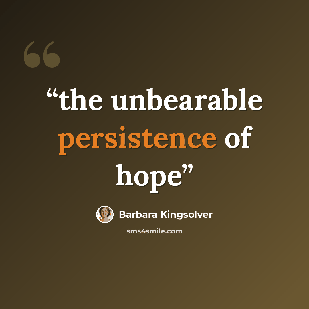 “the unbearable persistence of hope” quote by Barbara Kingsolver