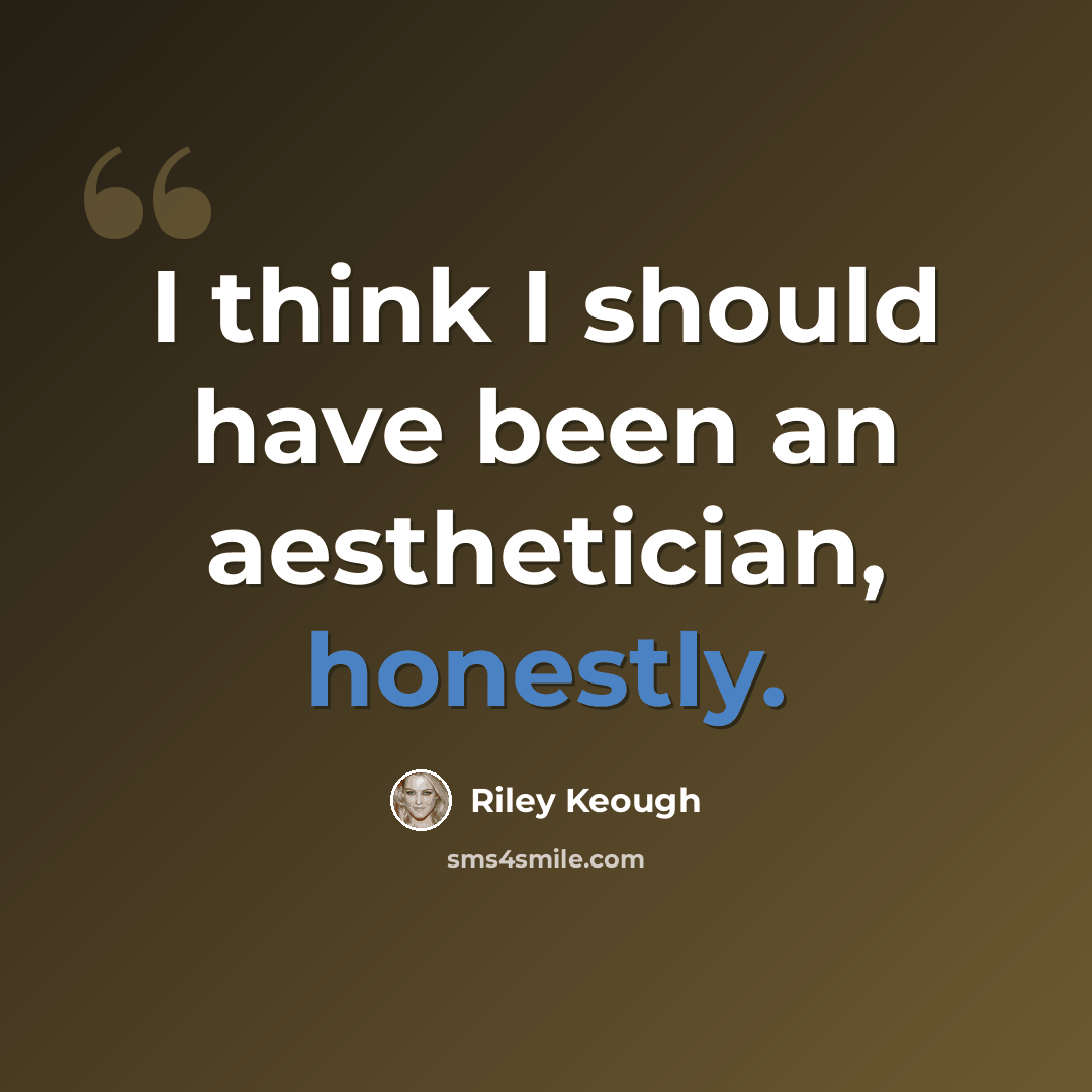 “I think I should have been an aesthetician, honestly.” quote by Riley Keough