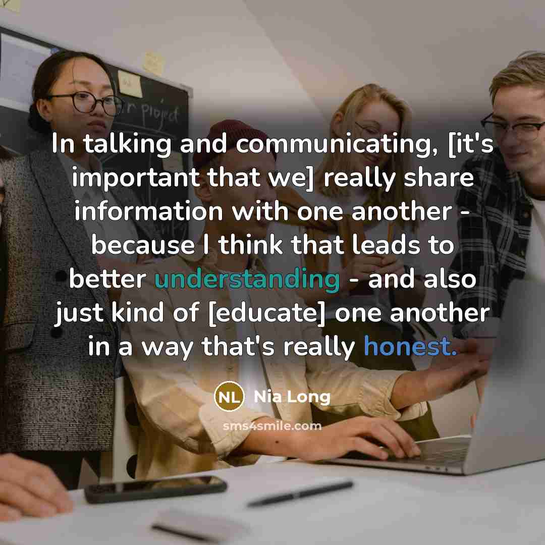 “In talking and communicating, [it's important that we] really share information with one another - because I think that leads to better understanding - and also just kind of [educate] one another in a way that's really honest.” quote by Nia Long