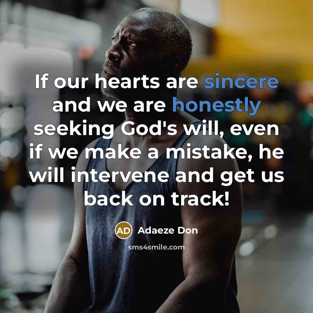 “If our hearts are sincere and we are honestly seeking God's will, even if we make a mistake, he will intervene and get us back on track!” quote by Adaeze Don