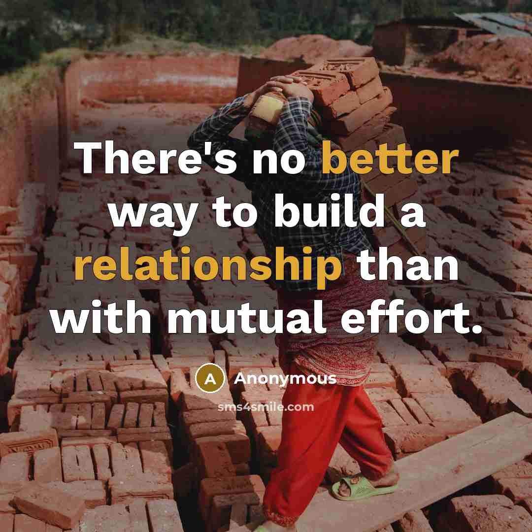 “There's no better way to build a relationship than with mutual effort.” quote by Anonymous