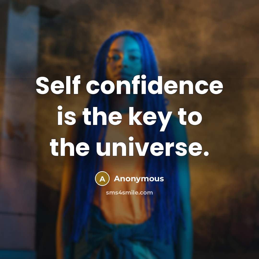 “Self confidence is the key to the universe.” quote by Anonymous