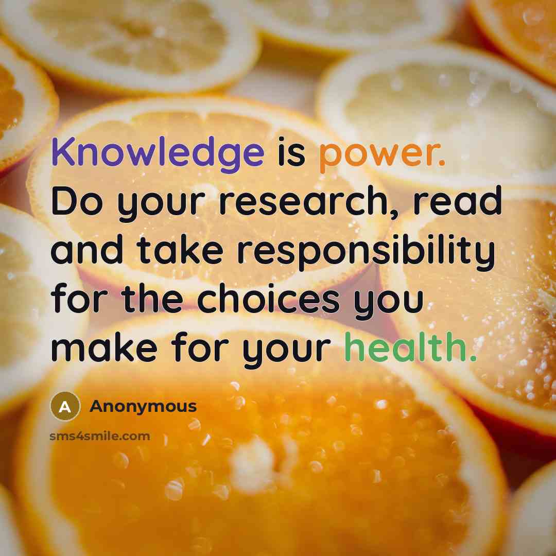 “Knowledge is power. Do your research, read and take responsibility for the choices you make for your health.” quote by Anonymous