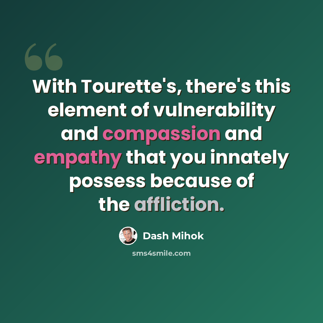 “With Tourette's, there's this element of vulnerability and compassion and empathy that you innately possess because of the affliction.” quote by Dash Mihok