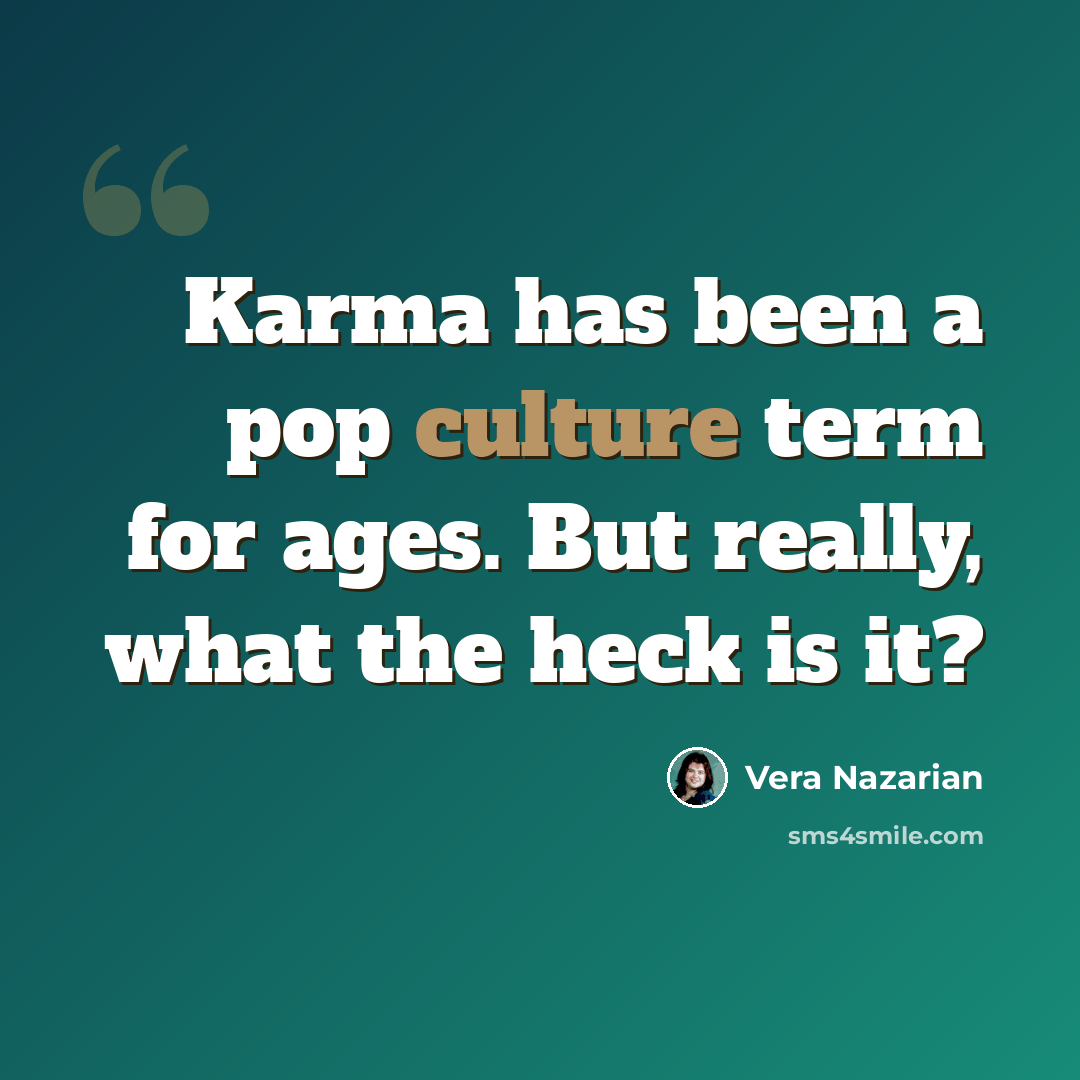 “Karma has been a pop culture term for ages. But really, what the heck is it?” quote by Vera Nazarian