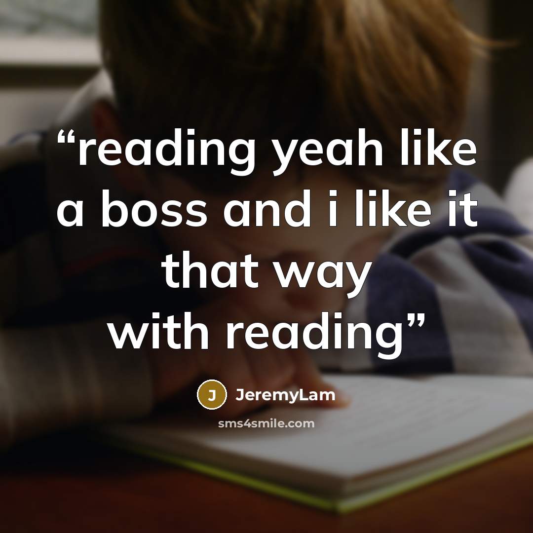 “reading yeah like a boss and i like it that way with reading” quote by JeremyLam