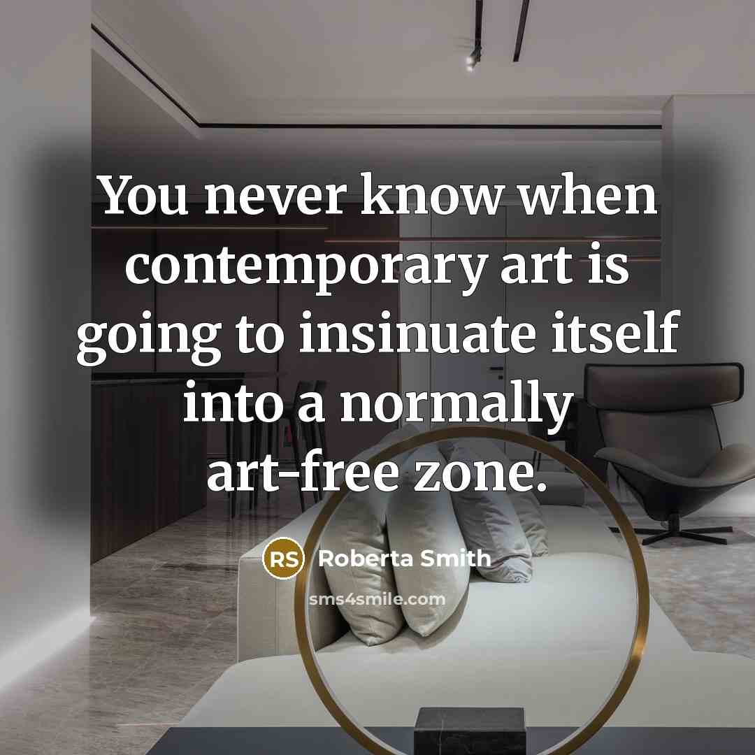 “You never know when contemporary art is going to insinuate itself into a normally art-free zone.” quote by Roberta Smith
