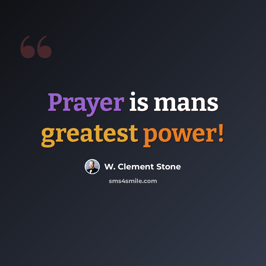“Prayer is mans greatest power!” quote by W. Clement Stone