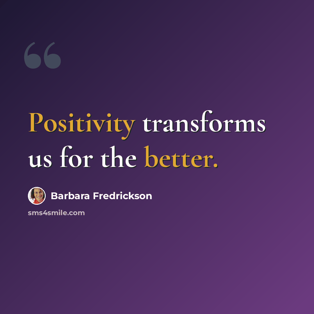 “Positivity transforms us for the better.” quote by Barbara Fredrickson