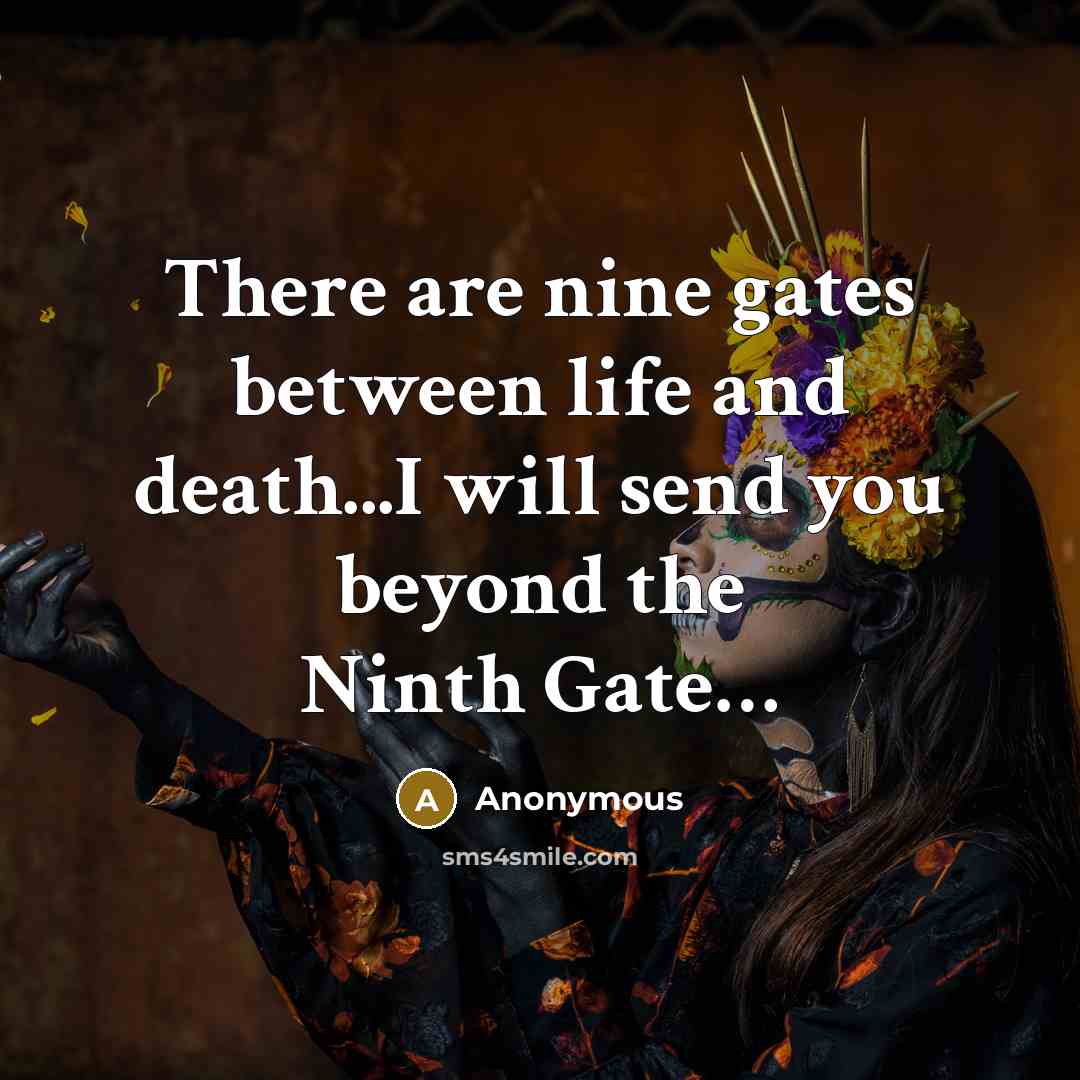 “There are nine gates between life and death...I will send you beyond the Ninth Gate…” quote by Anonymous