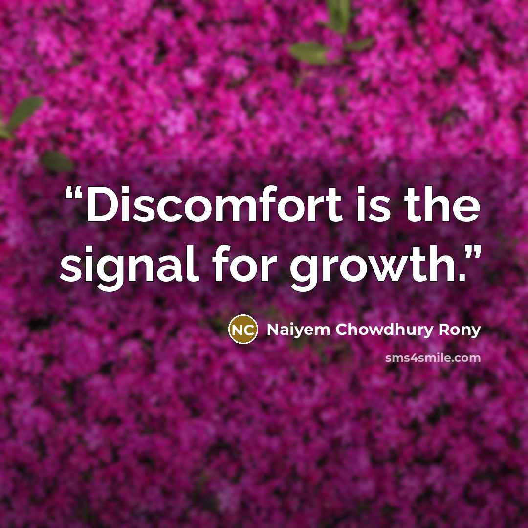 “Discomfort is the signal for growth.” quote by Naiyem Chowdhury Rony