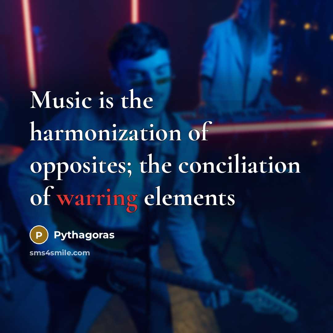 “Music is the harmonization of opposites; the conciliation of warring elements” quote by Pythagoras