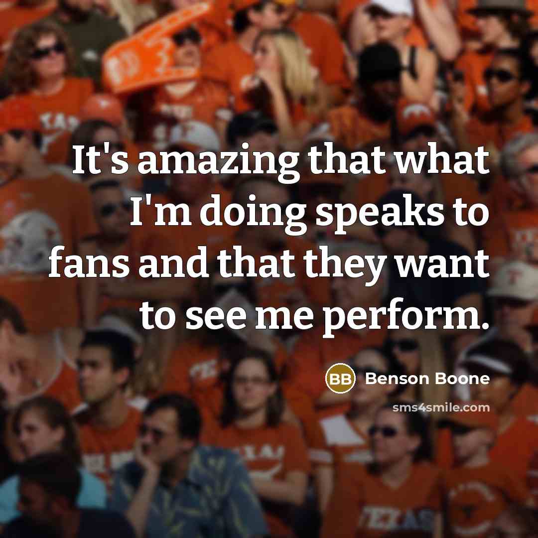 “It's amazing that what I'm doing speaks to fans and that they want to see me perform.” quote by Benson Boone
