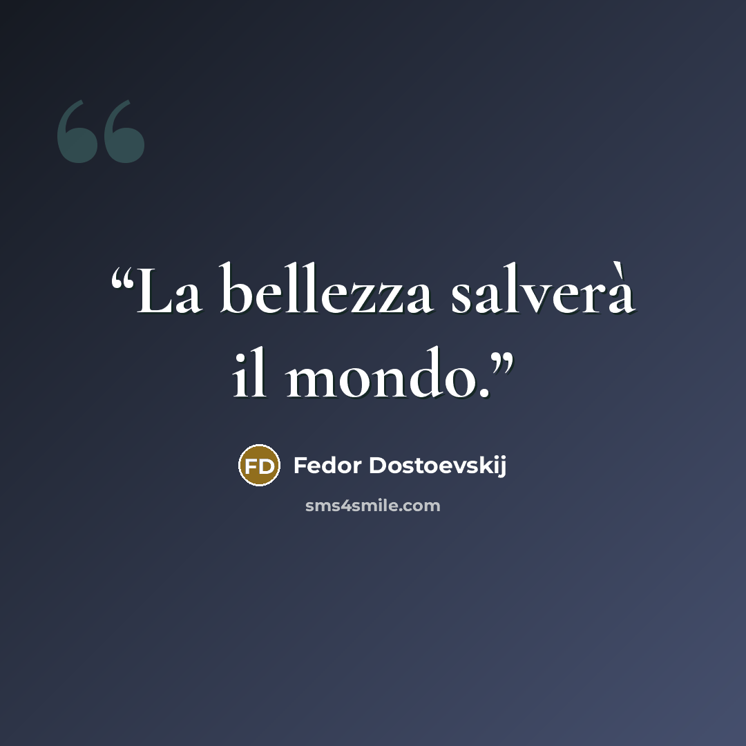 “La bellezza salverà il mondo.” quote by Fedor Dostoevskij