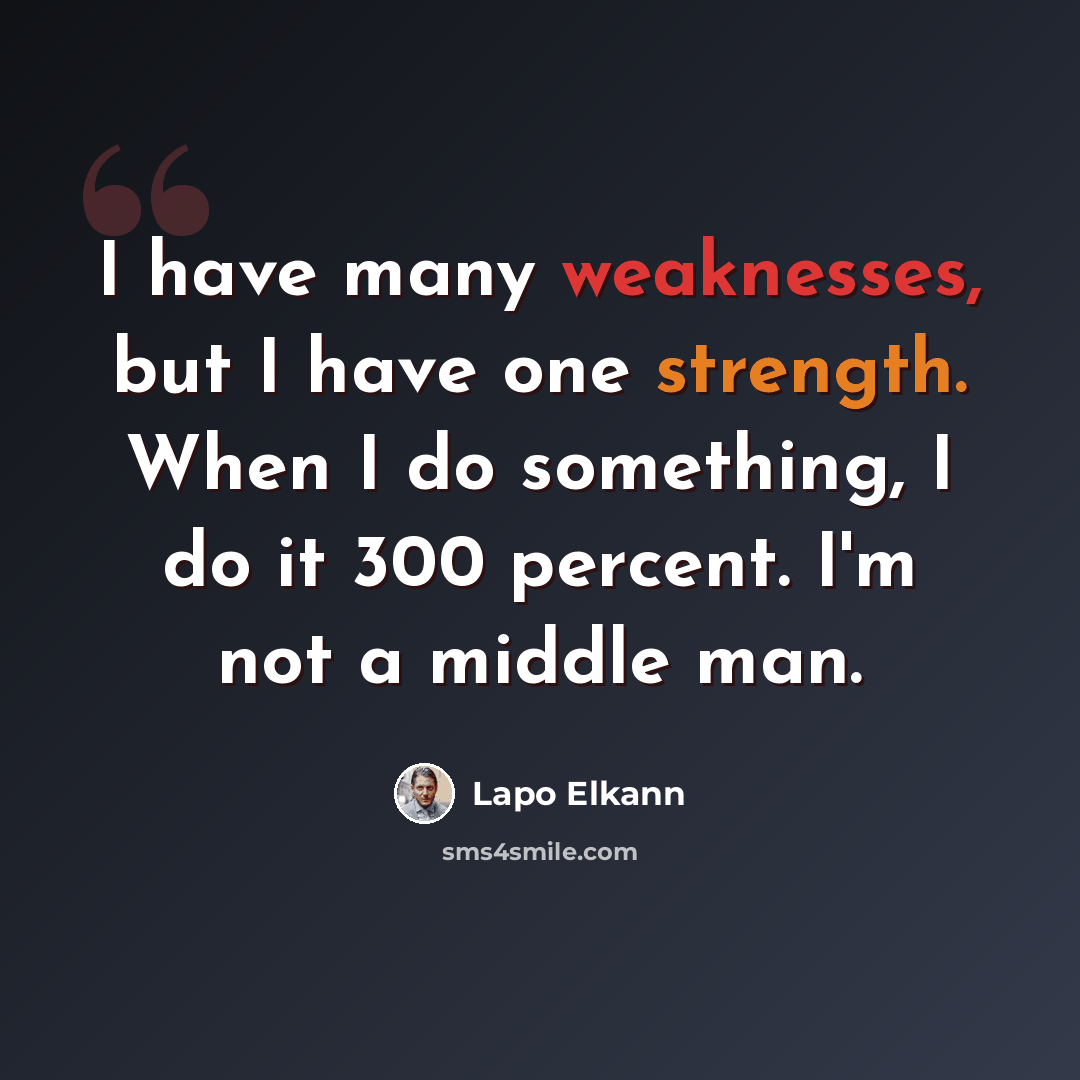 “I have many weaknesses, but I have one strength. When I do something, I do it 300 percent. I'm not a middle man.” quote by Lapo Elkann