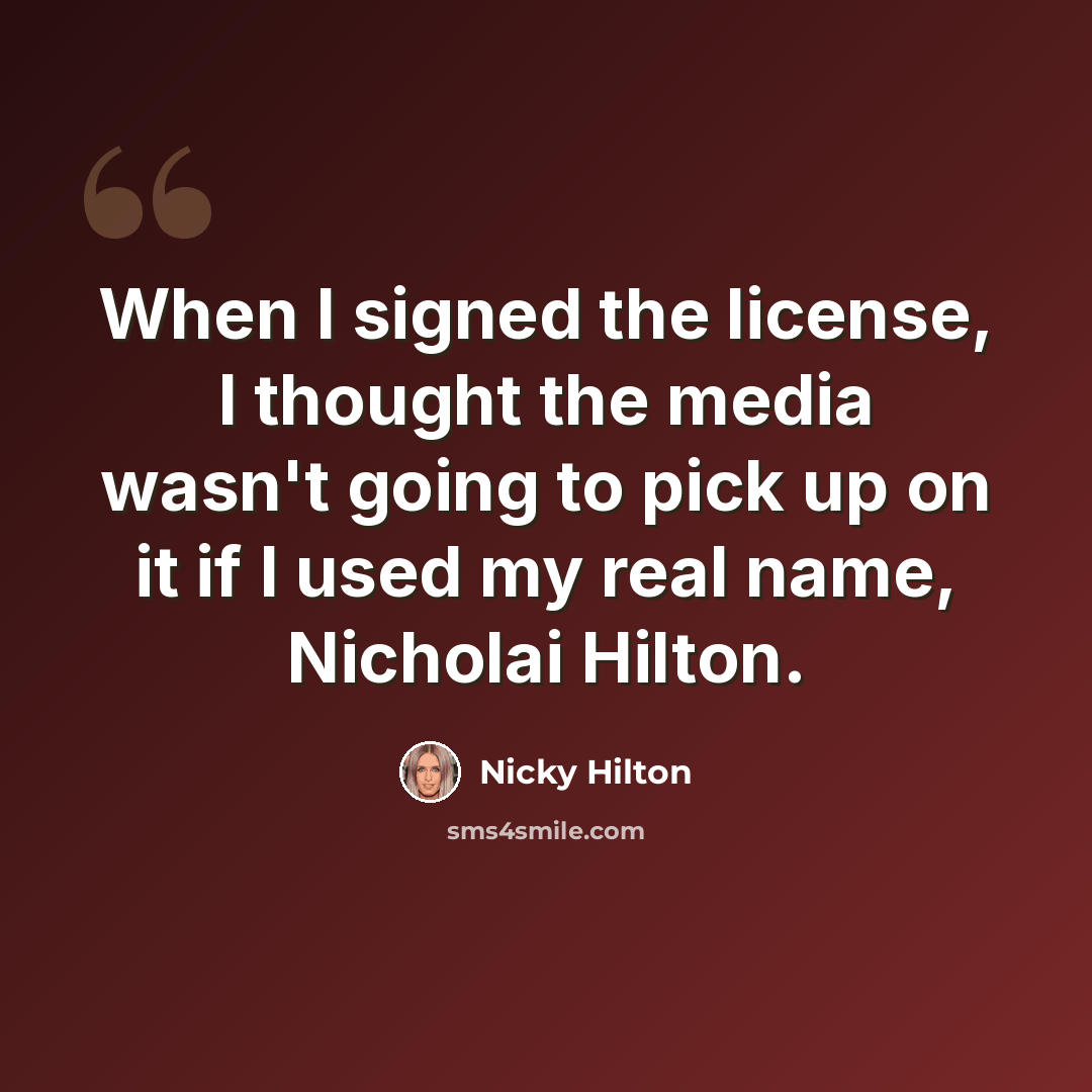 “When I signed the license, I thought the media wasn't going to pick up on it if I used my real name, Nicholai Hilton.” quote by Nicky Hilton