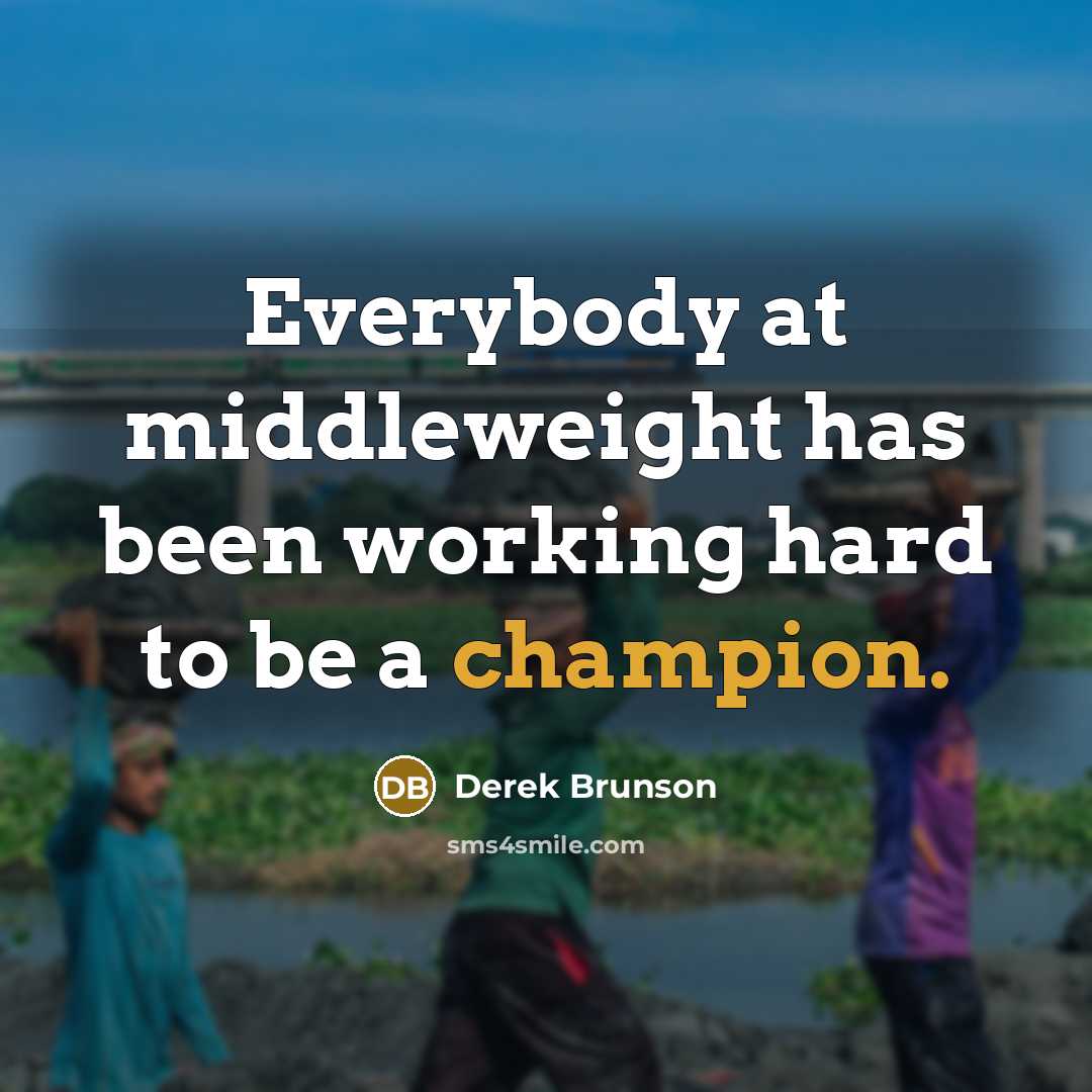 “Everybody at middleweight has been working hard to be a champion.” quote by Derek Brunson