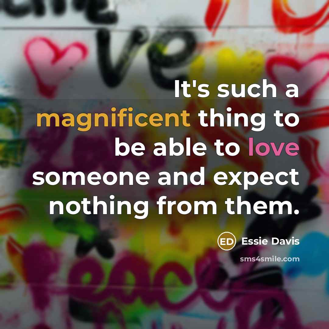 “It's such a magnificent thing to be able to love someone and expect nothing from them.” quote by Essie Davis
