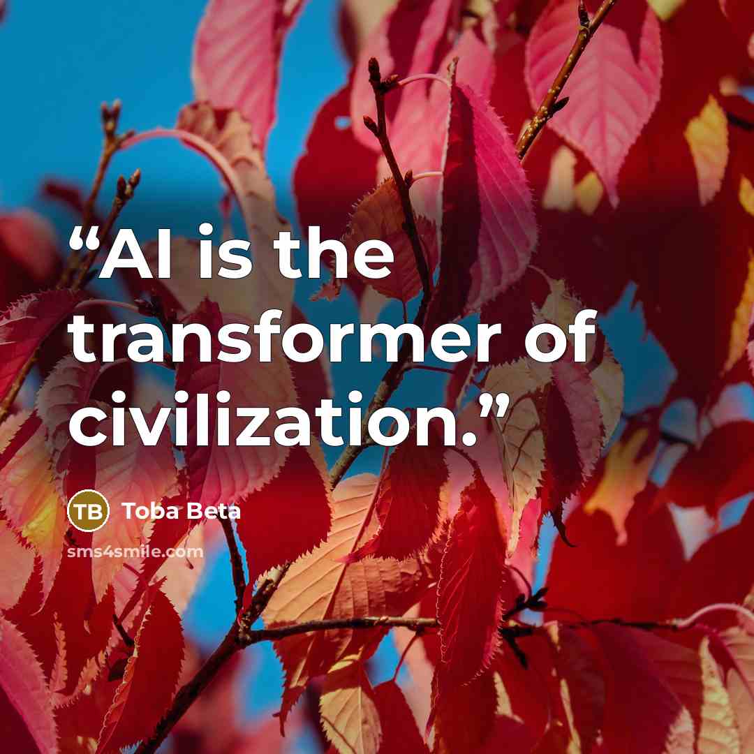 “AI is the transformer of civilization.” quote by Toba Beta