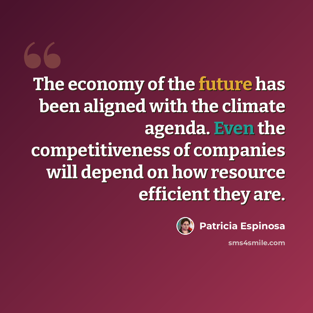 “The economy of the future has been aligned with the climate agenda. Even the competitiveness of companies will depend on how resource efficient they are.” quote by Patricia Espinosa