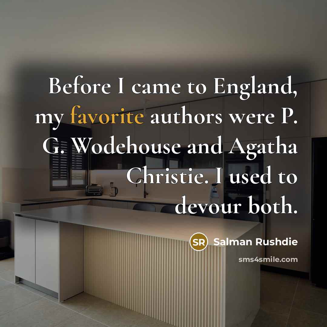 “Before I came to England, my favorite authors were P. G. Wodehouse and Agatha Christie. I used to devour both.” quote by Salman Rushdie