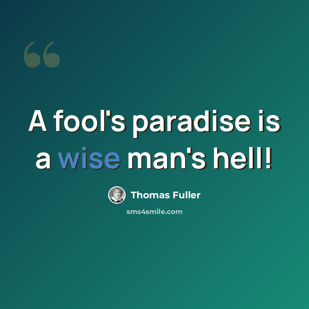 “A fool's paradise is a wise man's hell!” quote by Thomas Fuller