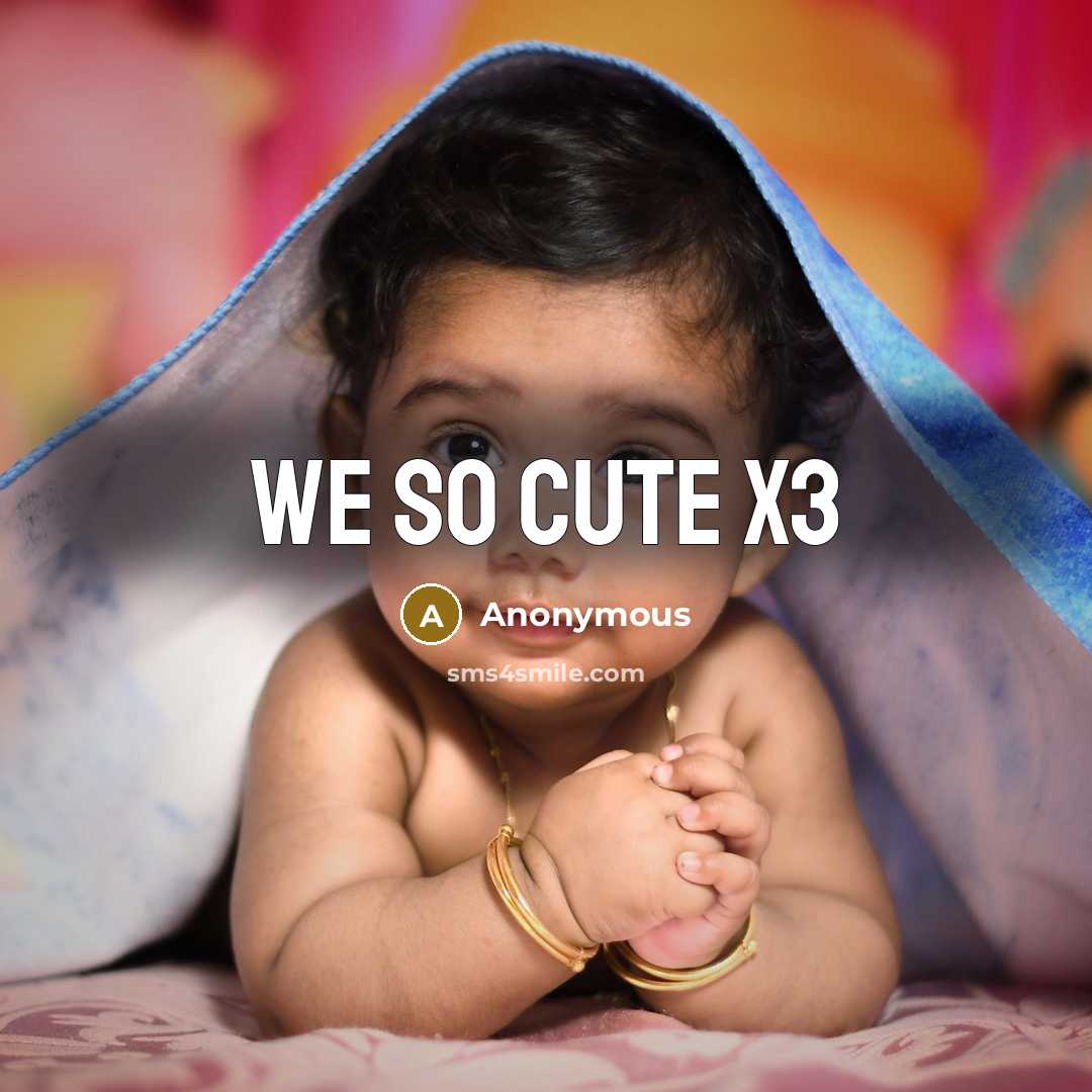 “We so cute X3” quote by Anonymous