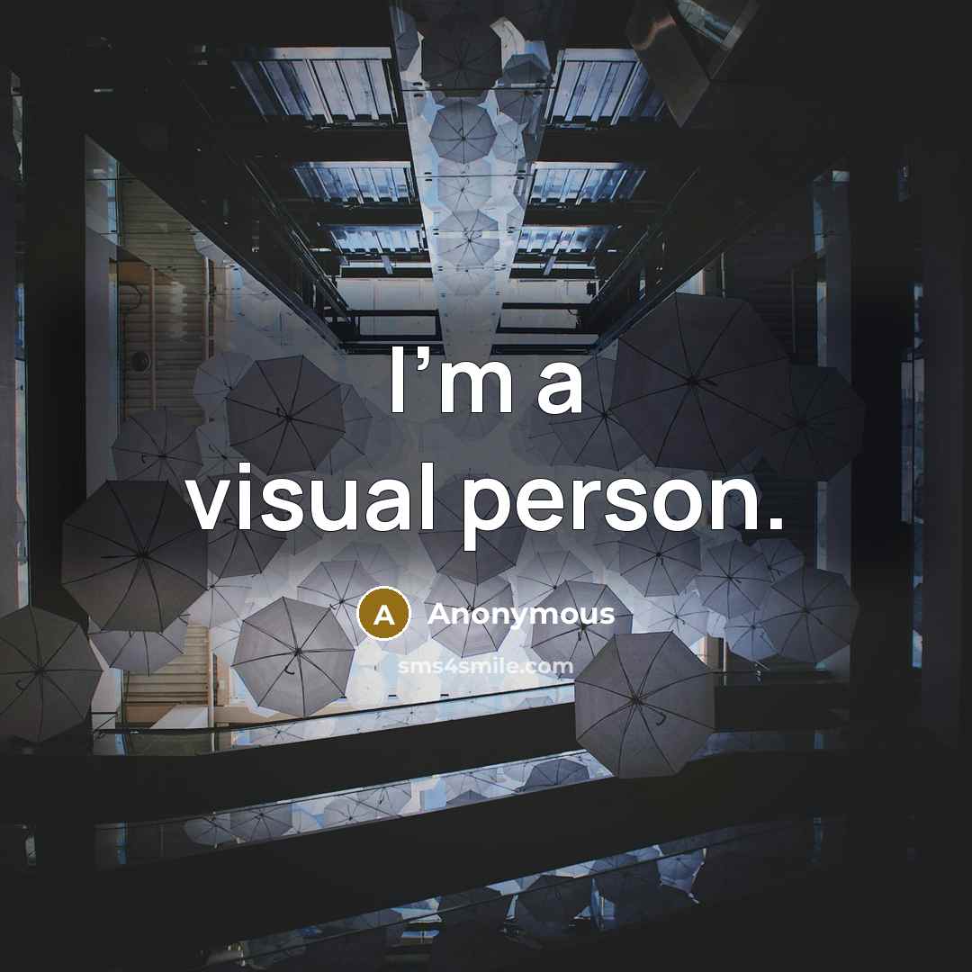 “I'm a visual person.” quote by Anonymous