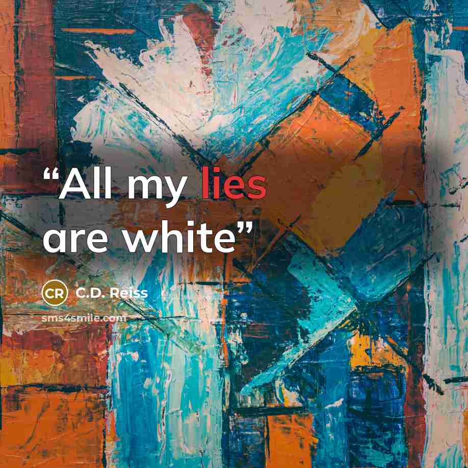 “All my lies are white” quote by C.D. Reiss