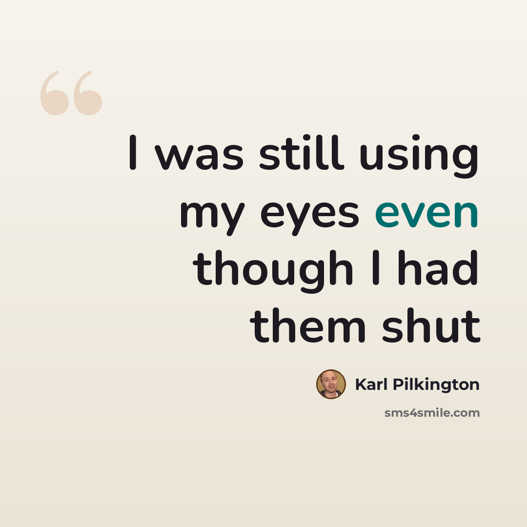 “I was still using my eyes even though I had them shut” quote by Karl Pilkington