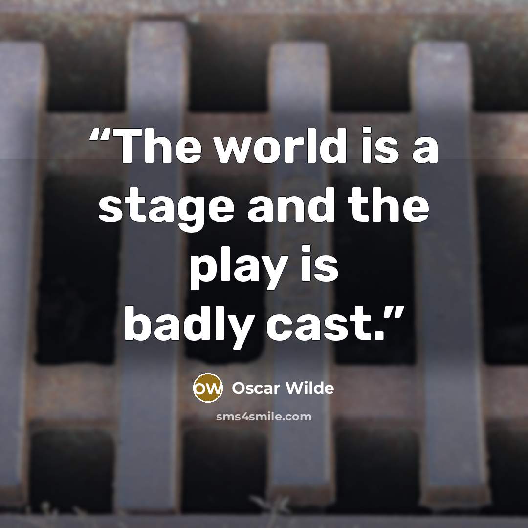 “The world is a stage and the play is badly cast.” quote by Oscar Wilde