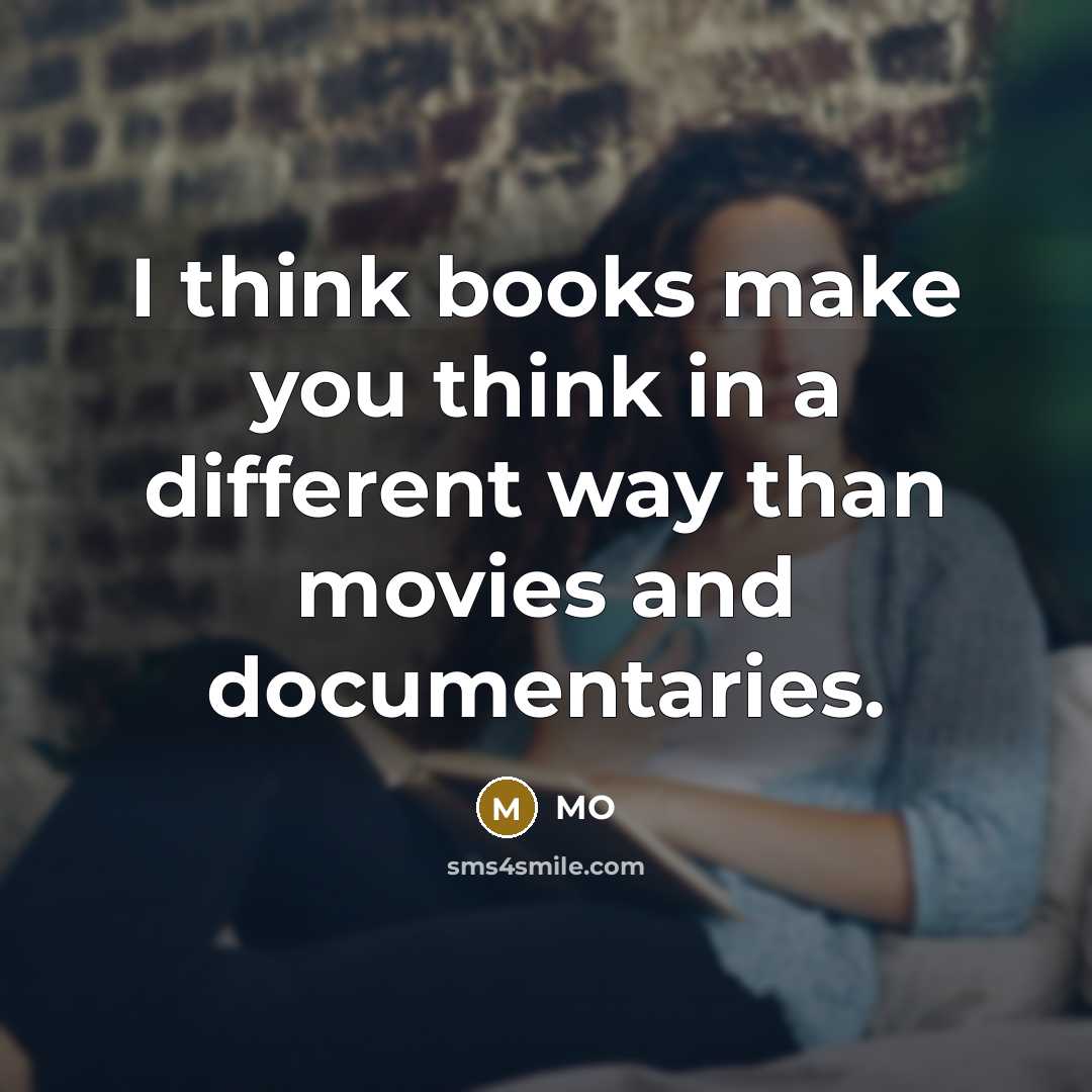 “I think books make you think in a different way than movies and documentaries.” quote by MO