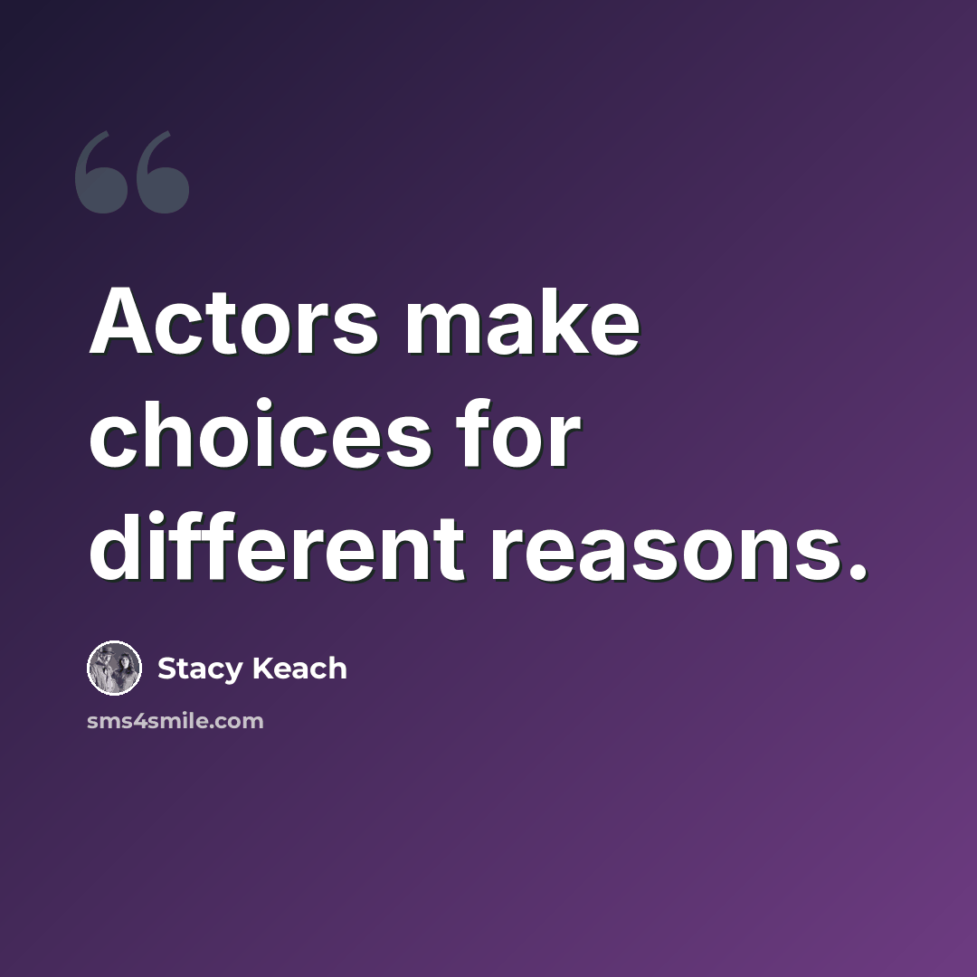 “Actors make choices for different reasons.” quote by Stacy Keach