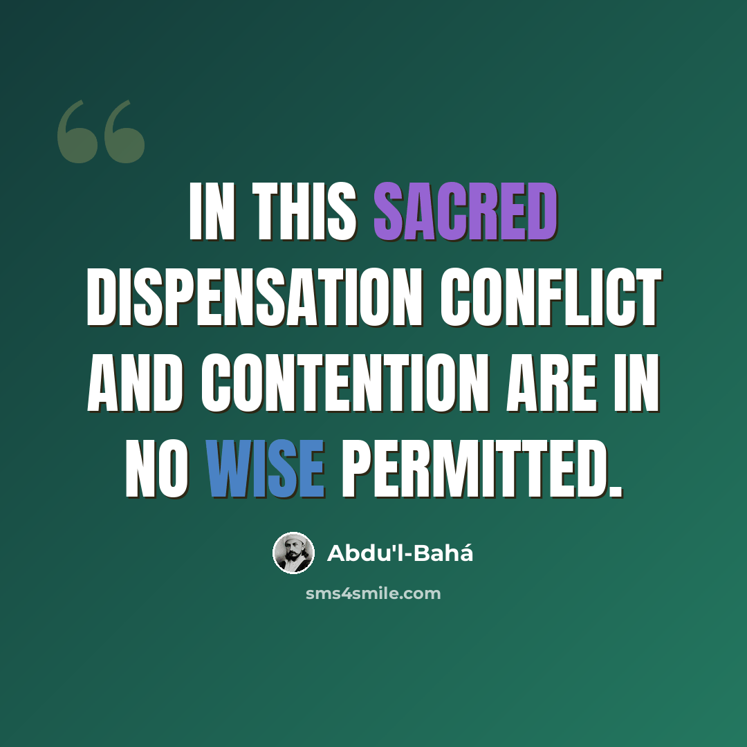 “In this sacred Dispensation conflict and contention are in no wise permitted.” quote by Abdu'l-Bahá