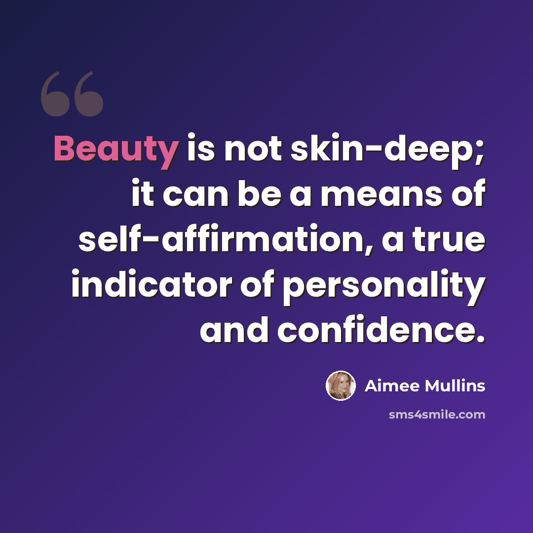 “Beauty is not skin-deep; it can be a means of self-affirmation, a true indicator of personality and confidence.” quote by Aimee Mullins