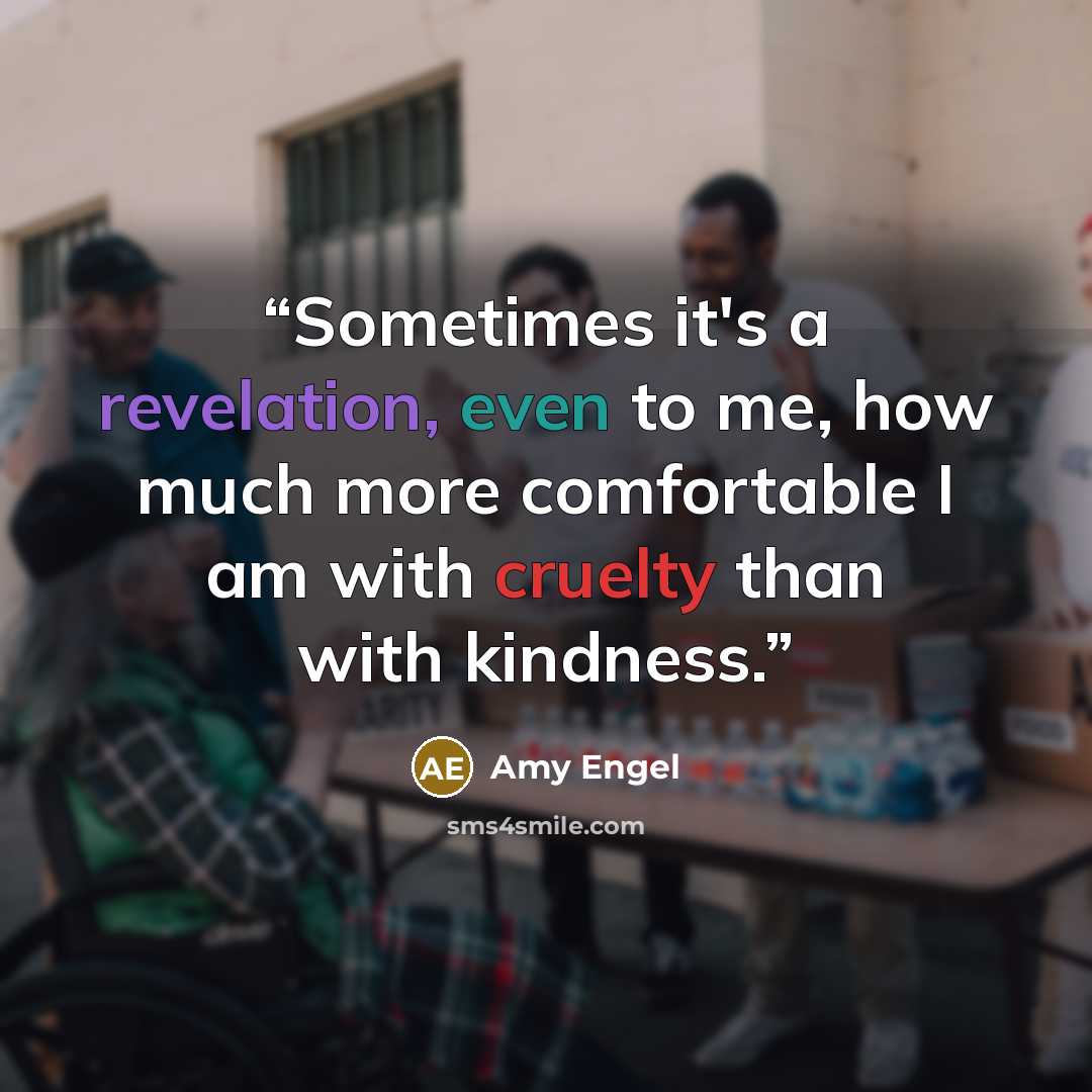“Sometimes it's a revelation, even to me, how much more comfortable I am with cruelty than with kindness.” quote by Amy Engel