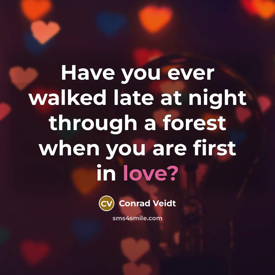 “Have you ever walked late at night through a forest when you are first in love?” quote by Conrad Veidt