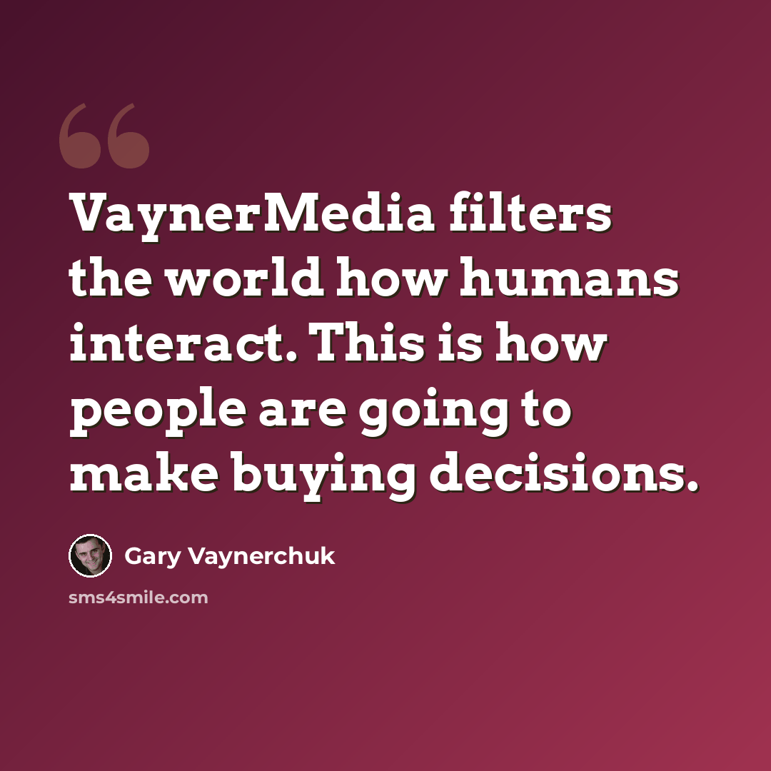 “VaynerMedia filters the world how humans interact. This is how people are going to make buying decisions.” quote by Gary Vaynerchuk