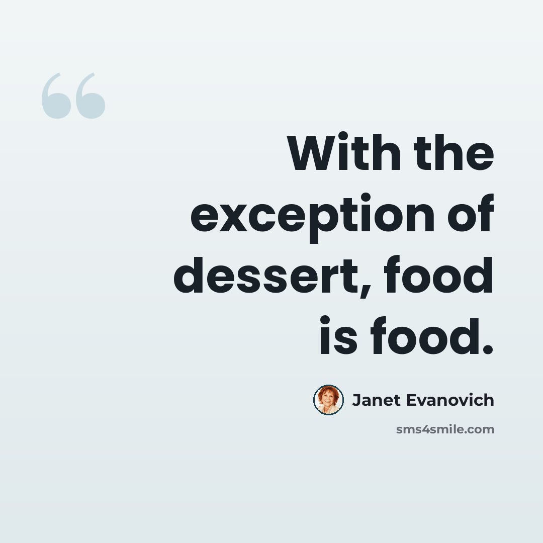 “With the exception of dessert, food is food.” quote by Janet Evanovich