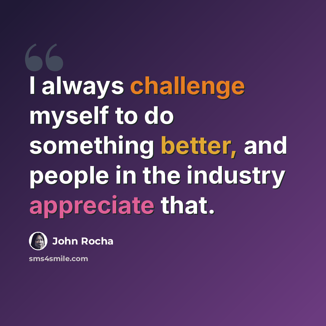 “I always challenge myself to do something better, and people in the industry appreciate that.” quote by John Rocha