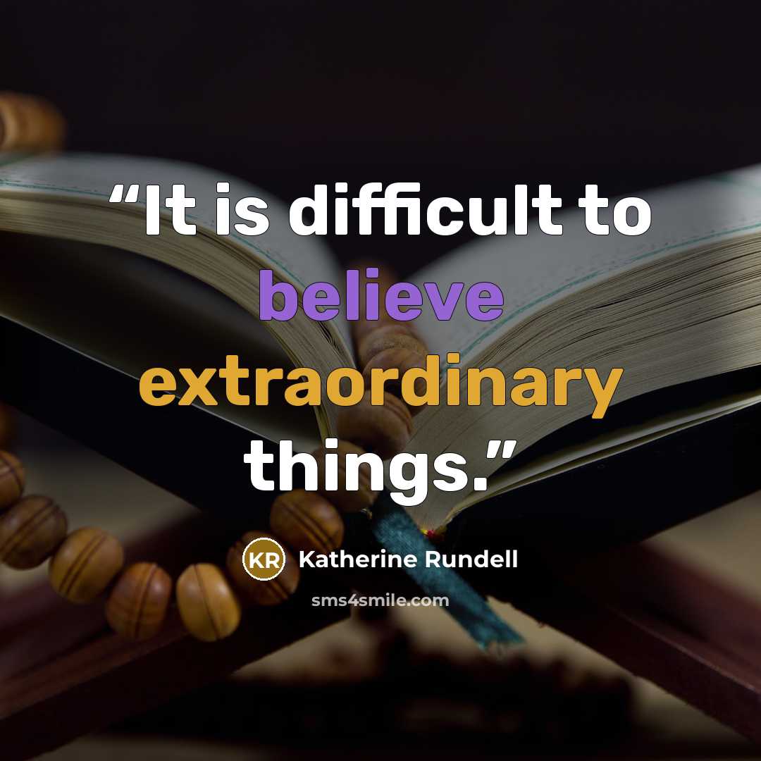 “It is difficult to believe extraordinary things.” quote by Katherine Rundell