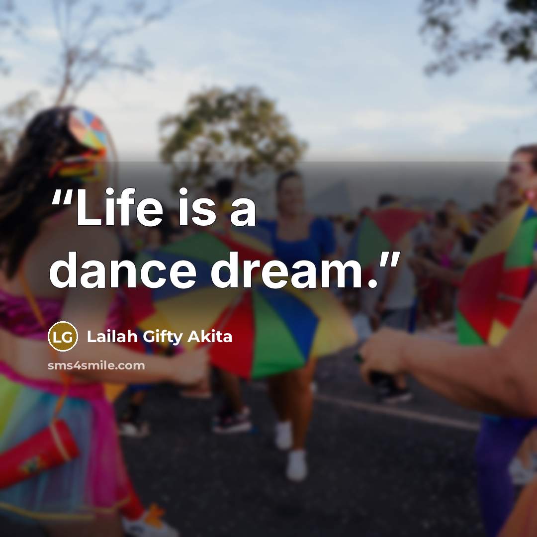 “Life is a dance dream.” quote by Lailah Gifty Akita