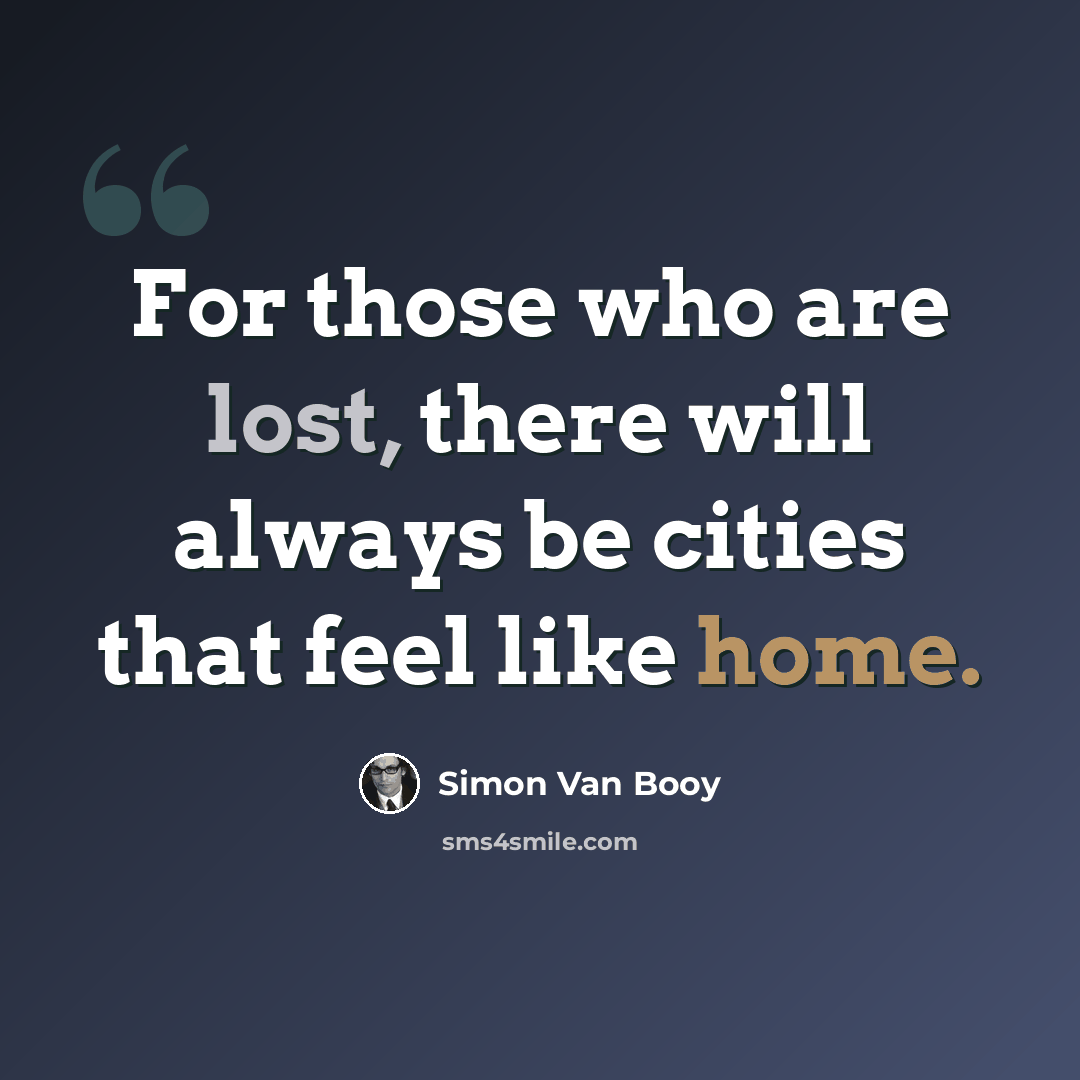 “For those who are lost, there will always be cities that feel like home.” quote by Simon Van Booy