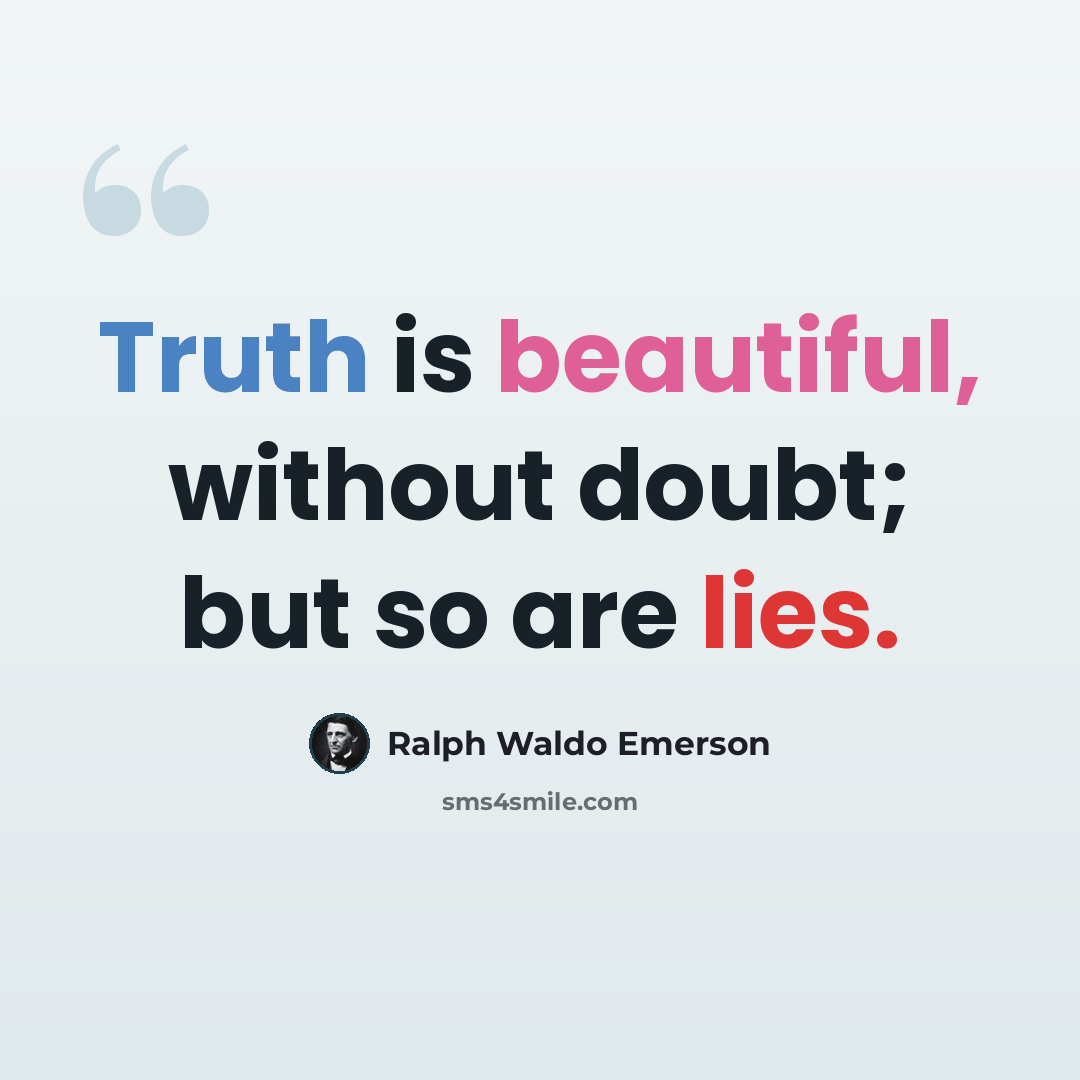 “Truth is beautiful, without doubt; but so are lies.” quote by Ralph Waldo Emerson