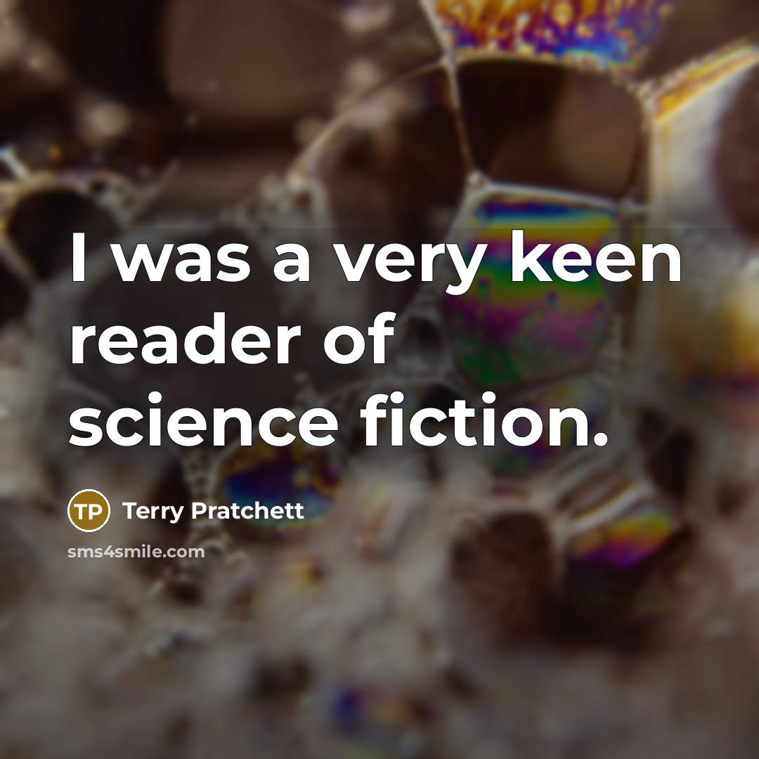 “I was a very keen reader of science fiction.” quote by Terry Pratchett