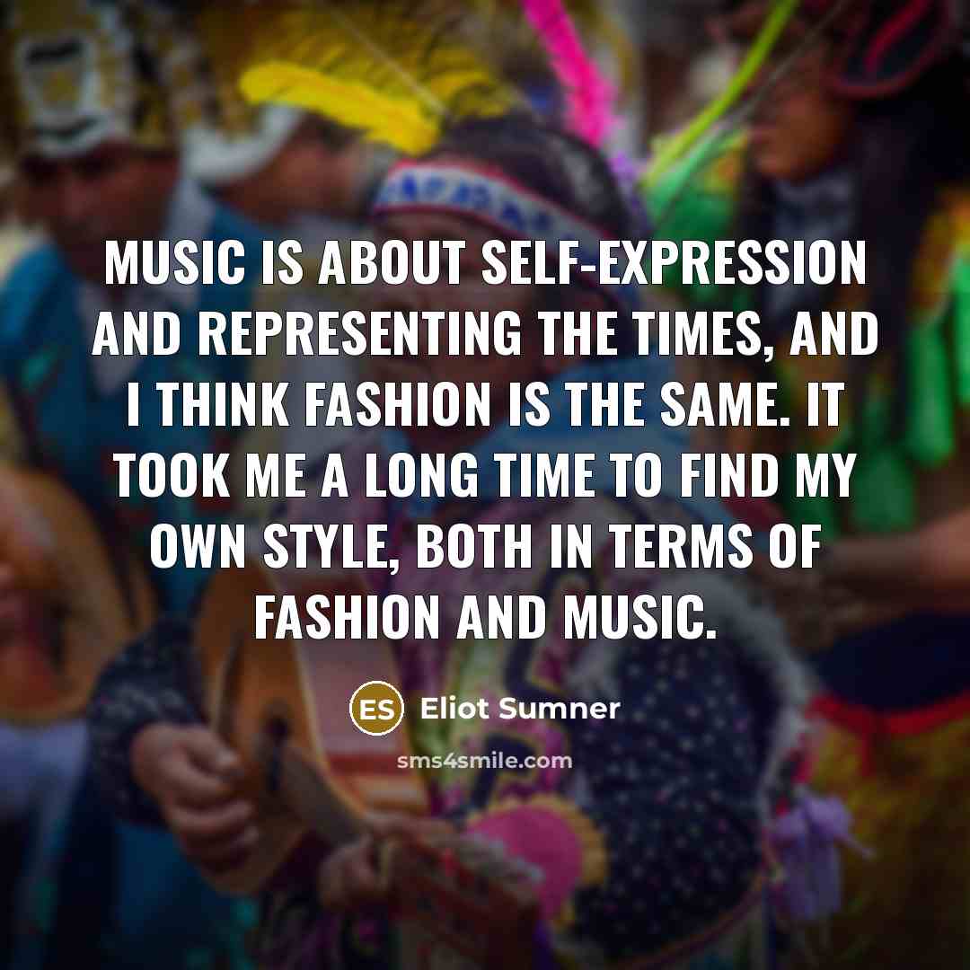 “Music is about self-expression and representing the times, and I think fashion is the same. It took me a long time to find my own style, both in terms of fashion and music.” quote by Eliot Sumner
