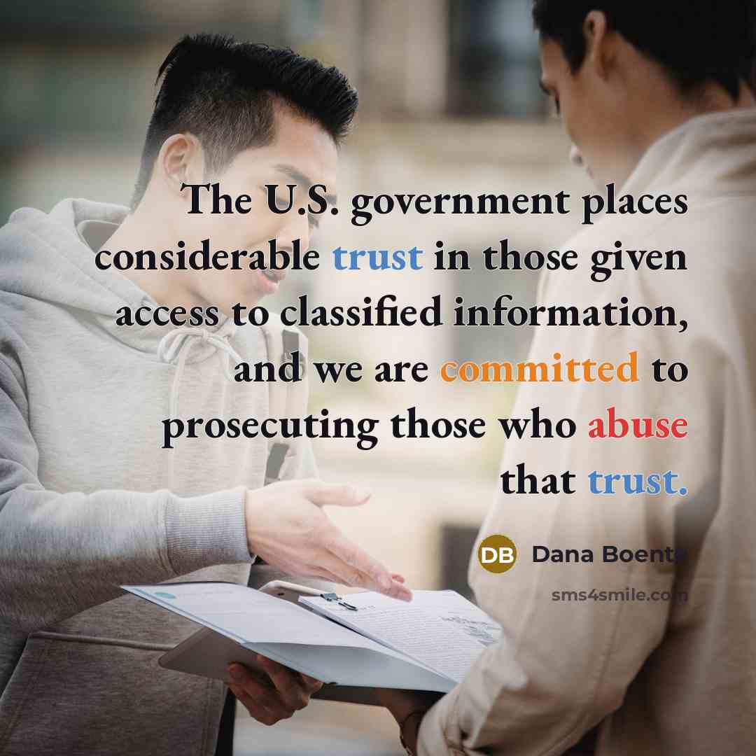 “The U.S. government places considerable trust in those given access to classified information, and we are committed to prosecuting those who abuse that trust.” quote by Dana Boente