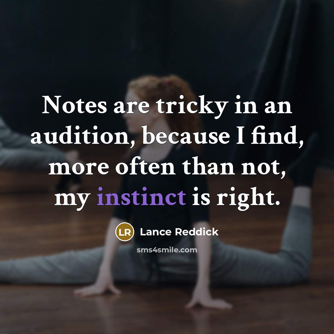 “Notes are tricky in an audition, because I find, more often than not, my instinct is right.” quote by Lance Reddick