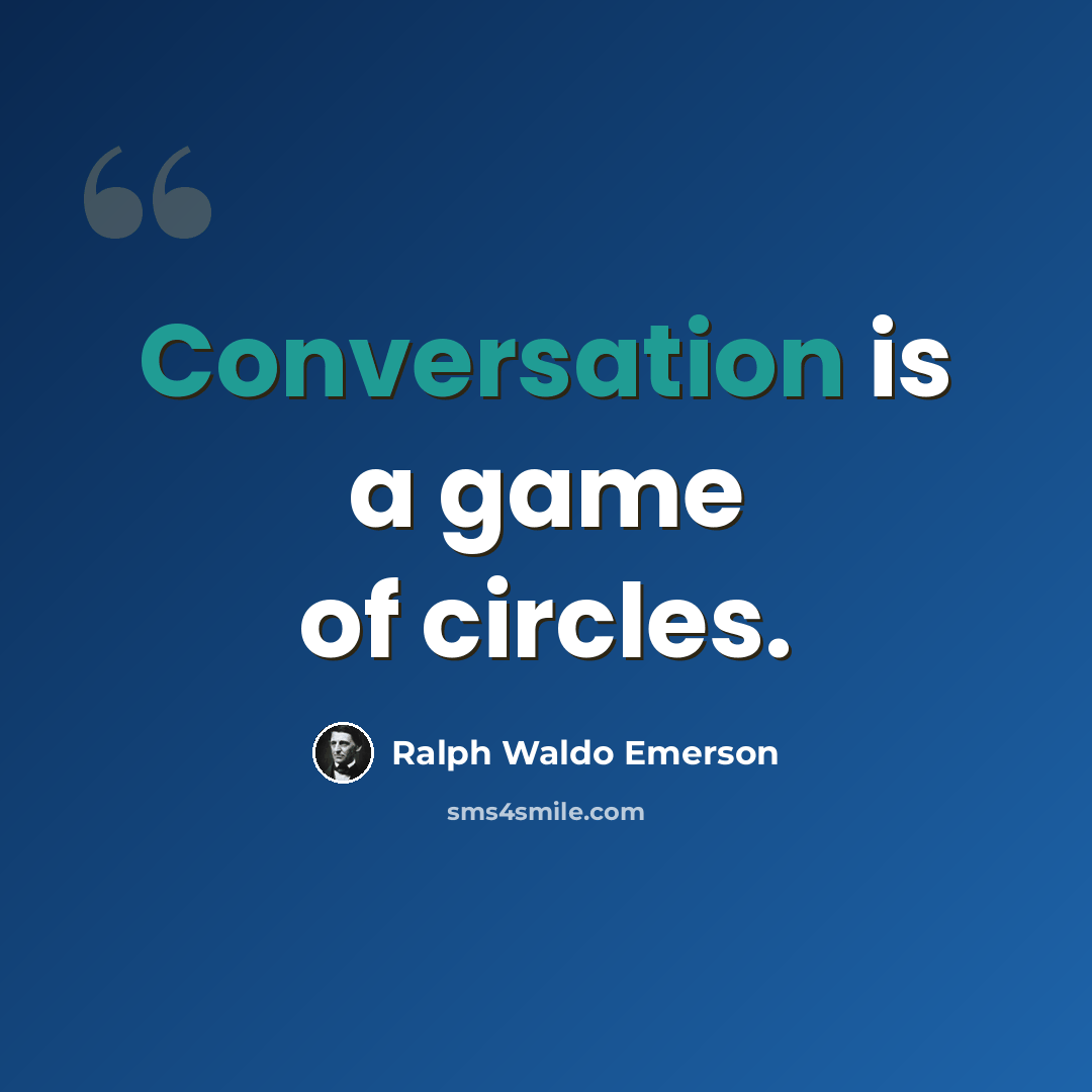 “Conversation is a game of circles.” quote by Ralph Waldo Emerson